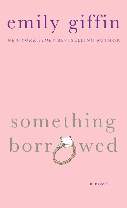 Something Borrowed: A Novel by Emily Giffin