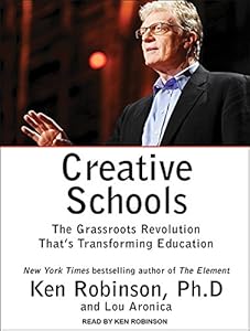 Creative Schools: The Grassroots Revolution That's Transforming Education by Ken Robinson Ph.D.