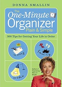 The One-Minute Organizer Plain &amp; Simple: 500 Tips for Getting Your Life in Order