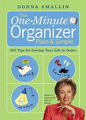 The One-Minute Organizer Plain &amp; Simple: 500 Tips for Getting Your Life in Order