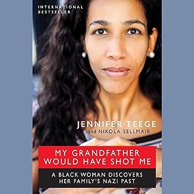 My Grandfather Would Have Shot Me: A Black Woman Discovers Her Family S Nazi Past