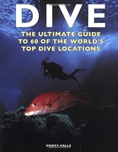 Dive: The Ultimate Guide to 60 of the World's Top Dive Locations (Ultimate Sports Guide)