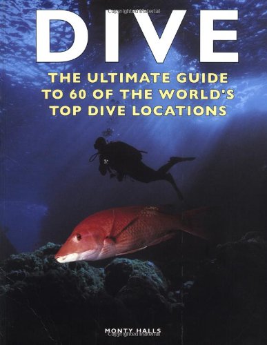 Dive: The Ultimate Guide to 60 of the World's Top Dive Locations (Ultimate Sports Guide) by Monty Halls