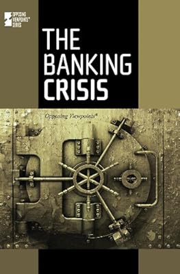 The Banking Crisis (Opposing Viewpoints)