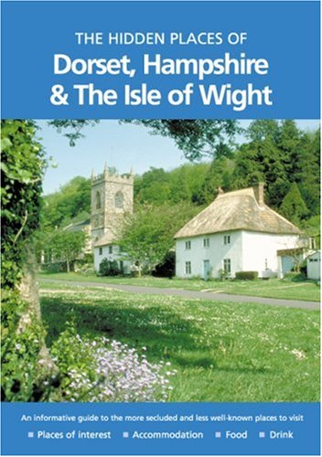 Hidden Places of Dorset, Hampshire and the Isle of Wight (The Hidden Places Series) by Joanna Billing