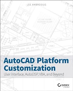 AutoCAD Platform Customization: User Interface, AutoLISP, VBA, and Beyond