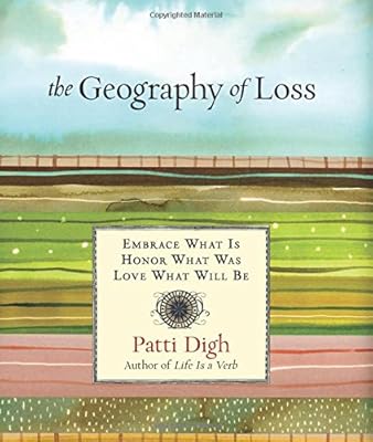 Geography of Loss: Embrace What Is, Honor What Was, Love What Will Be