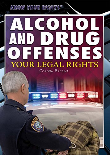 Alcohol and Drug Offenses: Your Legal Rights by Corona Brezina