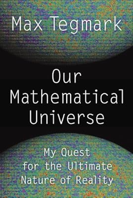 Our Mathematical Universe: My Quest for the Ultimate Nature of Reality