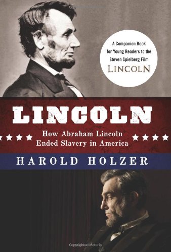 Lincoln: How Abraham Lincoln Ended Slavery in America: A Companion Book for Young Readers to the Steven Spielberg Film by Harold Holzer