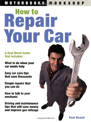 How to Repair Your Car (Motorbooks Workshop) by Paul Brand