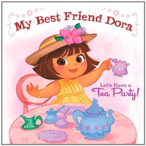 Let's Have a Tea Party!: My Best Friend Dora (Dora the Explorer) by Ilanit Oliver