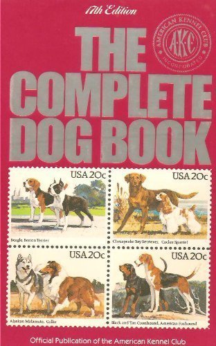 The Compl Dog Bk 17e Clo: The Photograph, History, and Official Standard of Every Breed Admitted to Akc Registration, and the Selection, Training, Breeding, Care, by American Kennel Club
