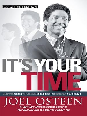 It's Your Time: Activate Your Faith, Achieve Your Dreams, and Increase in God's Favor
