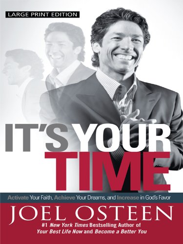 It's Your Time: Activate Your Faith, Achieve Your Dreams, and Increase in God's Favor by Joel Osteen