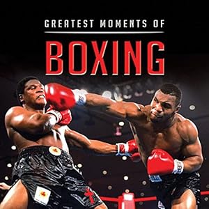 Greatest Moments of Boxing
