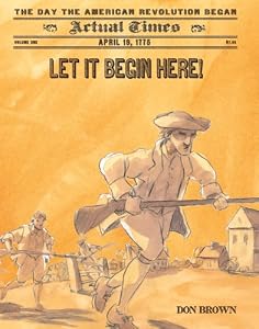 Let It Begin Here!: April 19, 1775: The Day the American Revolution Began