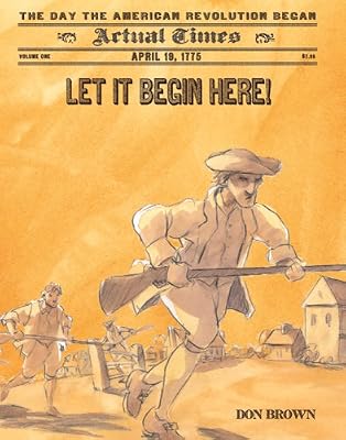 Let It Begin Here!: April 19, 1775: The Day the American Revolution Began