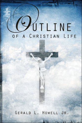 Outline of a Christian Life by Gerald L. Howell Jr.