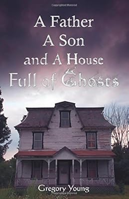 A Father, A Son and a House Full of Ghosts