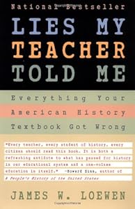 Lies My Teacher Told Me: Everything Your American History Textbook Got Wrong Reprint Edition by Loewen, James W. published by Touchstone (2007) Paperback by by James W. Loewen
