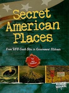 Secret American Places: From UFO Crash Sites to Government Hideouts