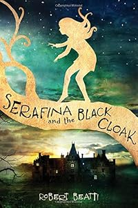 Serafina and the Black Cloak by Robert Beatty