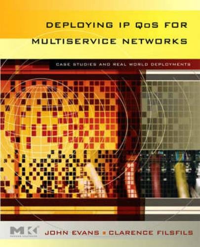 Deploying IP and MPLS QoS for Multiservice Networks: Theory and Practice (The Morgan Kaufmann Series in Networking) by John William Evans