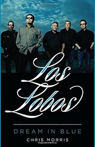 Los Lobos: Dream in Blue by Chris Morris