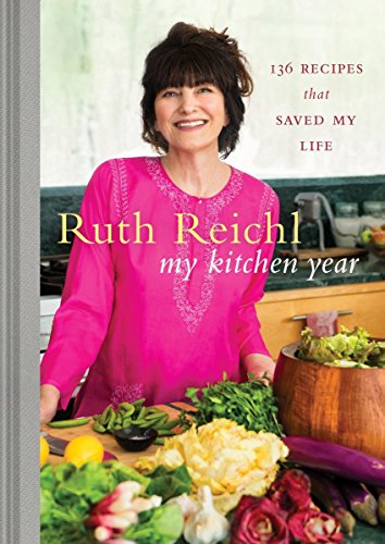 My kitchen year : 136 recipes that saved my life by Ruth Reichl