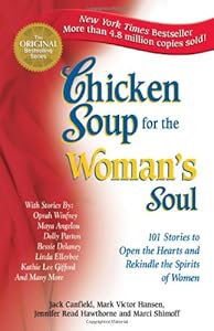Chicken Soup for the Woman's Soul: 101 Stories to Open the Hearts and Rekindle the Spirits of Women (Chicken Soup for the Soul)