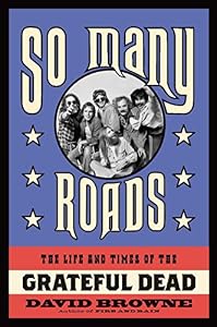 So Many Roads: The Life and Times of the Grateful Dead