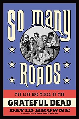 So Many Roads: The Life and Times of the Grateful Dead