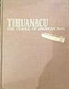 Tihuanacu, the cradle of American man