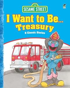 Sesame Street I Want to Be . . . Treasury: 6 Classic Stories