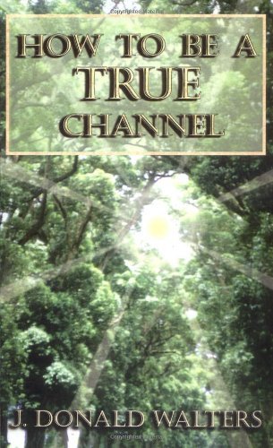 How To Be A True Channel by J. Donald Walters