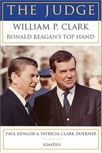 The Judge: William P. Clark, Ronald Reagan's Top Hand