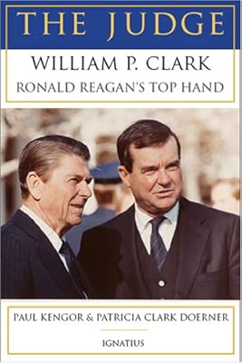 The Judge: William P. Clark, Ronald Reagan's Top Hand
