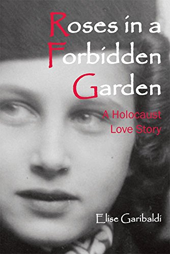 Roses in a Forbidden Garden; A Holocaust Love Story