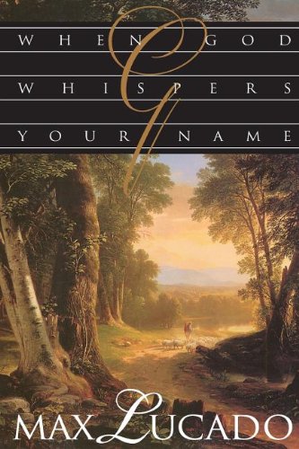 When God Whispers Your Name by Max Lucado