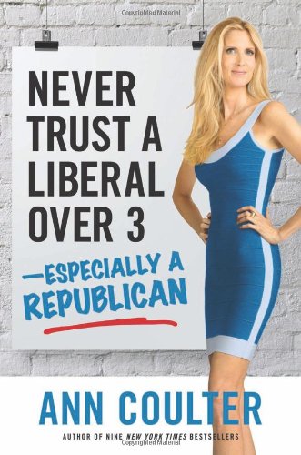 Never Trust a Liberal Over 3-Especially a Republican by Ann Coulter