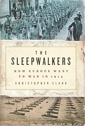 The Sleepwalkers: How Europe Went to War in 1914