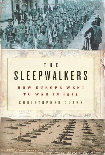 The Sleepwalkers: How Europe Went to War in 1914 by Christopher Clark