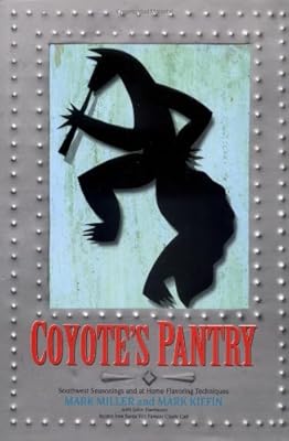 Coyote's Pantry: Southwest Seasonings and at Home Flavoring Techniques
