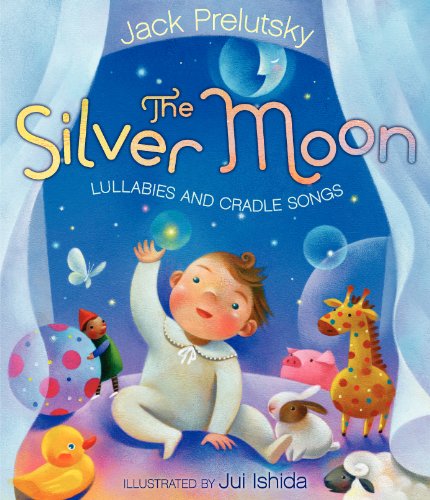 The Silver Moon: Lullabies and Cradle Songs by Jack Prelutsky