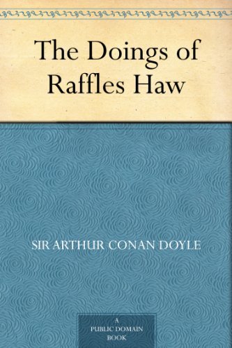 The Doings of Raffles Haw by Sir Arthur Conan Doyle