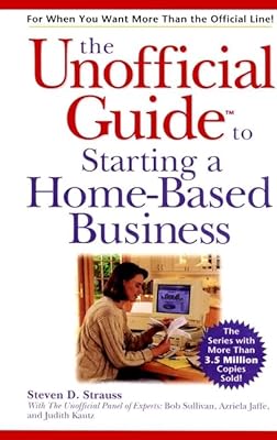 The Unofficial Guide to Starting a Home-Based Business