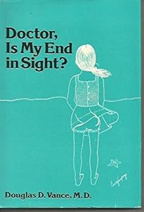 Doctor, is my end in sight? by Douglas D Vance
