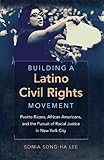 Sonia Song-Ha Lee, "Building A Latino Civil Rights Movement" (UNC Press, 2014)