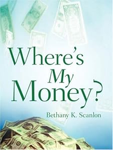 Where's My Money? by Bethany K. Scanlon